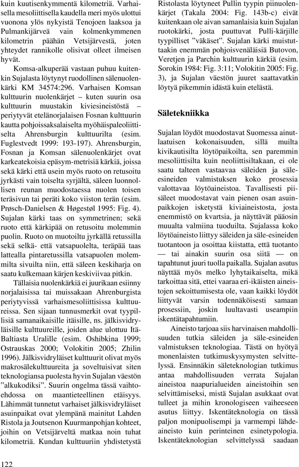 olleet ilmeisen hyvät. Komsa-alkuperää vastaan puhuu kuitenkin Sujalasta löytynyt ruodollinen sälenuolenkärki KM 34574:296.