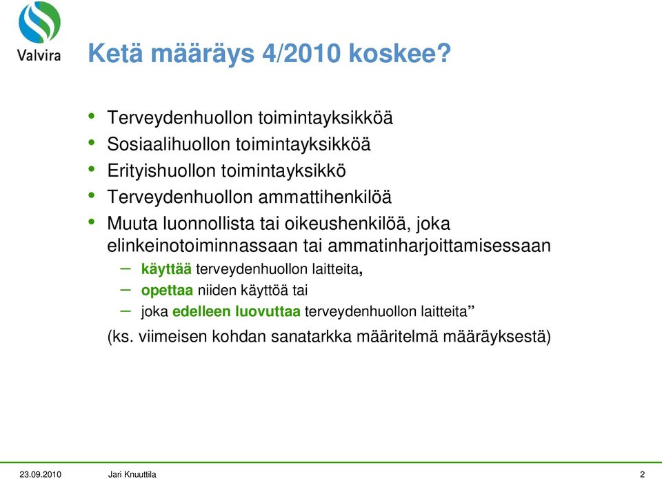 Terveydenhuollon ammattihenkilöä Muuta luonnollista tai oikeushenkilöä, joka elinkeinotoiminnassaan tai