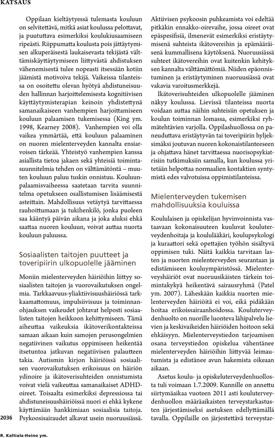 Vaikeissa tilanteissa on osoitettu olevan hyötyä ahdistuneisuuden hallinnan harjoittelemisesta kognitiivisen käyttäytymisterapian keinoin yhdistettynä samanaikaiseen vanhempien harjoittamiseen