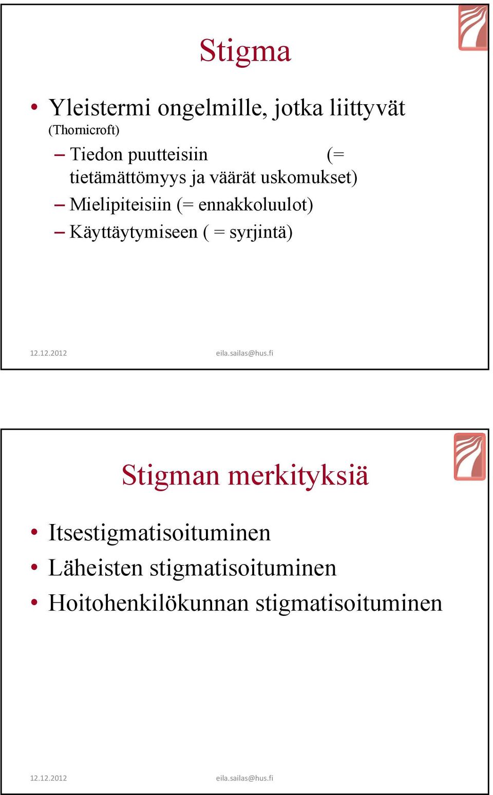 ennakkoluulot) Käyttäytymiseen ( = syrjintä) Stigman merkityksiä