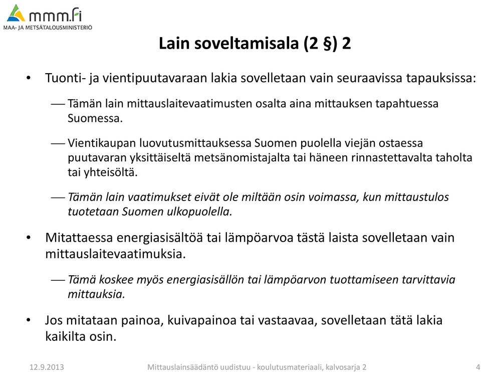 Tämän lain vaatimukset eivät ole miltään osin voimassa, kun mittaustulos tuotetaan Suomen ulkopuolella.