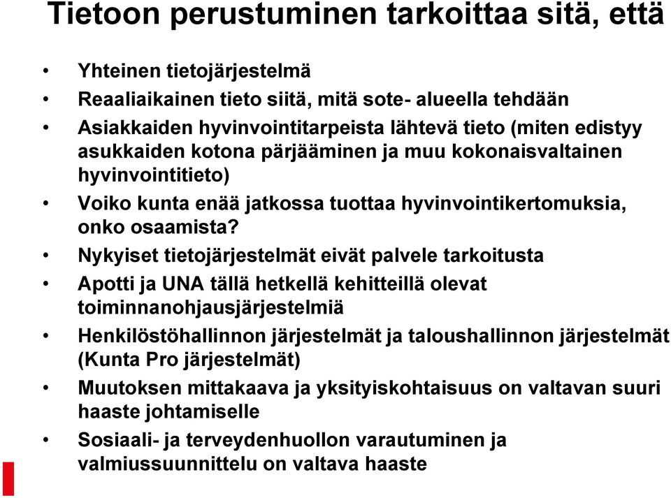 Nykyiset tietojärjestelmät eivät palvele tarkoitusta Apotti ja UNA tällä hetkellä kehitteillä olevat toiminnanohjausjärjestelmiä Henkilöstöhallinnon järjestelmät ja