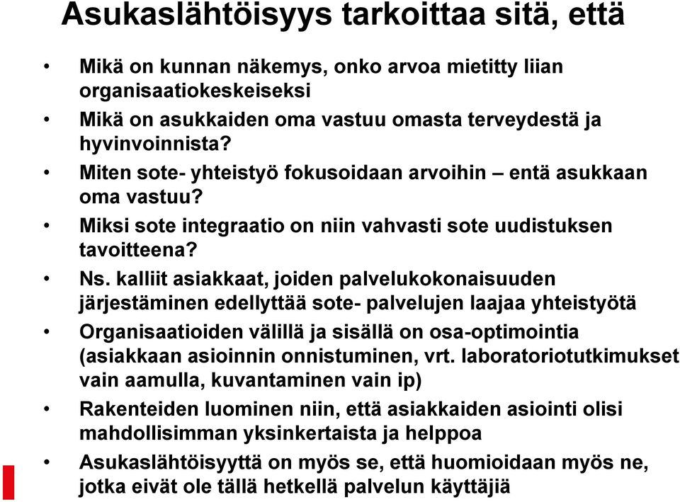 kalliit asiakkaat, joiden palvelukokonaisuuden järjestäminen edellyttää sote- palvelujen laajaa yhteistyötä Organisaatioiden välillä ja sisällä on osa-optimointia (asiakkaan asioinnin onnistuminen,