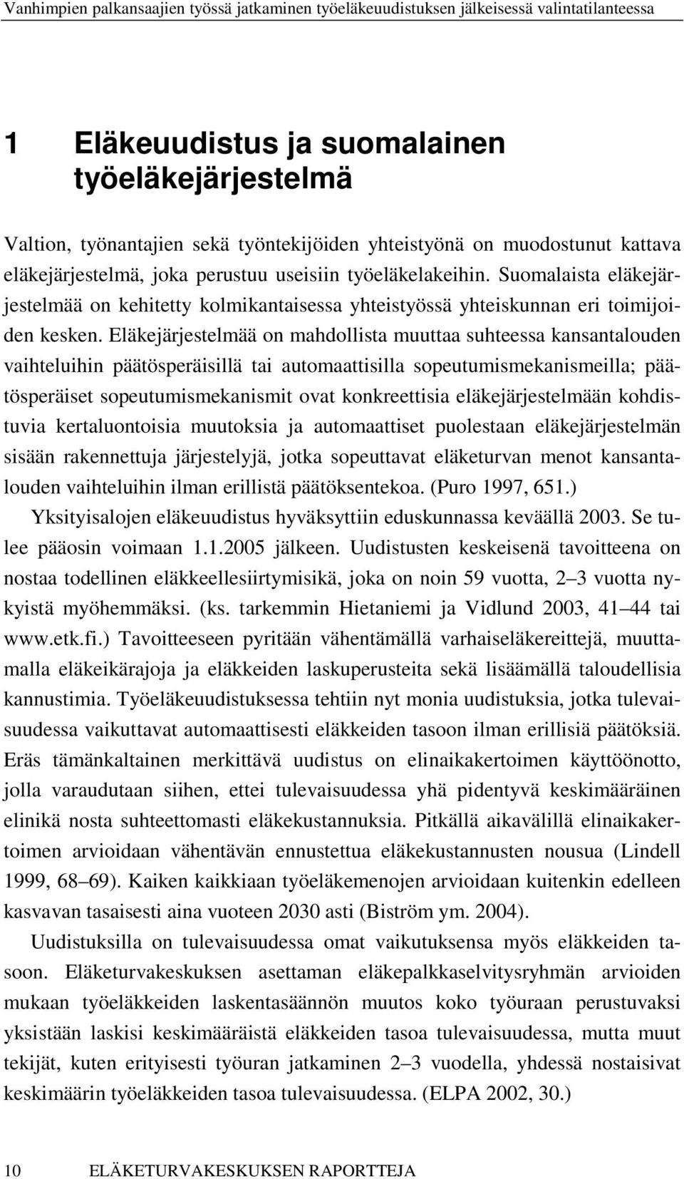 Eläkejärjestelmää on mahdollista muuttaa suhteessa kansantalouden vaihteluihin päätösperäisillä tai automaattisilla sopeutumismekanismeilla; päätösperäiset sopeutumismekanismit ovat konkreettisia