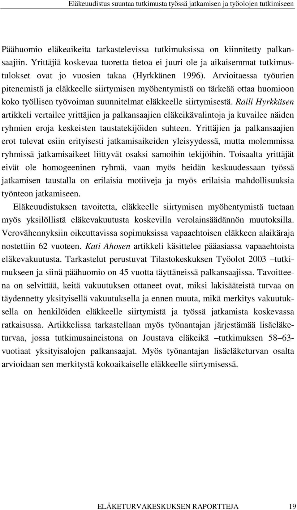 Arvioitaessa työurien pitenemistä ja eläkkeelle siirtymisen myöhentymistä on tärkeää ottaa huomioon koko työllisen työvoiman suunnitelmat eläkkeelle siirtymisestä.