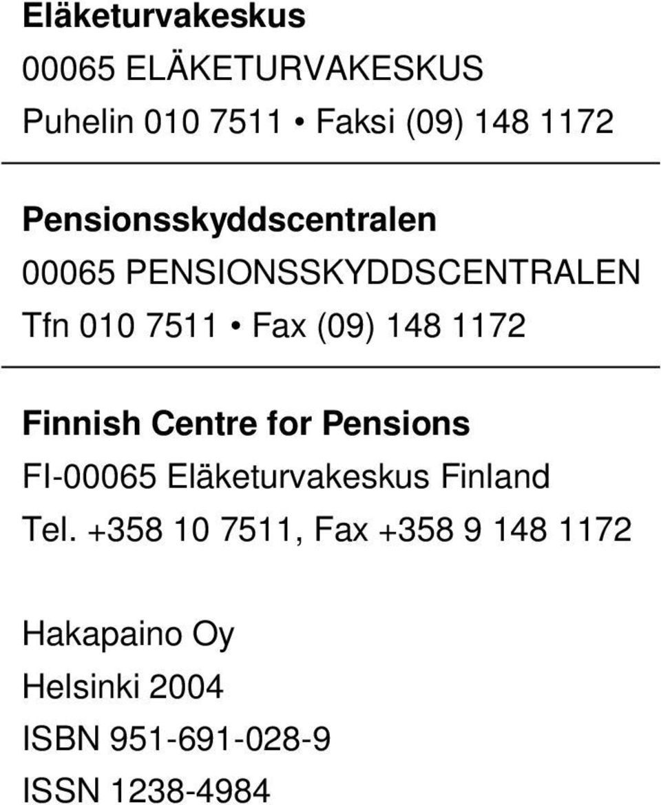 1172 Finnish Centre for Pensions FI-00065 Eläketurvakeskus Finland Tel.