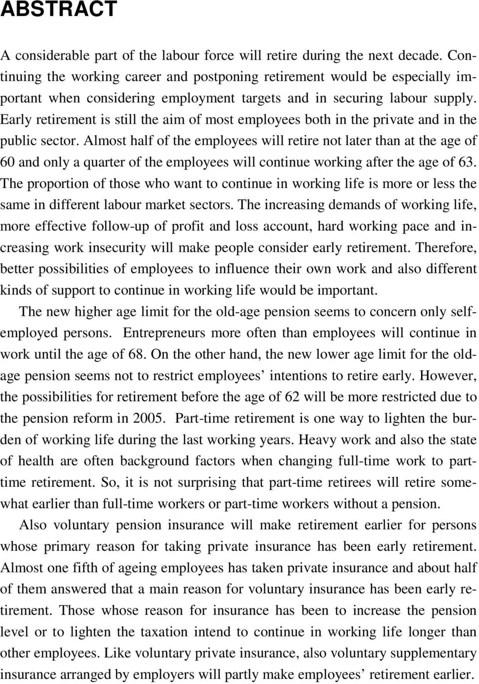 Early retirement is still the aim of most employees both in the private and in the public sector.
