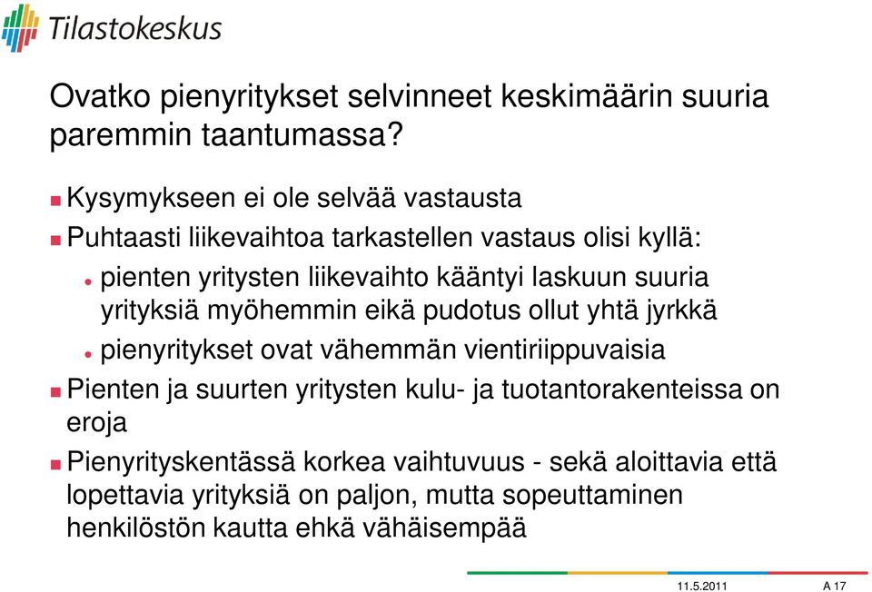 laskuun suuria yrityksiä myöhemmin eikä pudotus ollut yhtä jyrkkä pienyritykset ovat vähemmän vientiriippuvaisia Pienten ja suurten