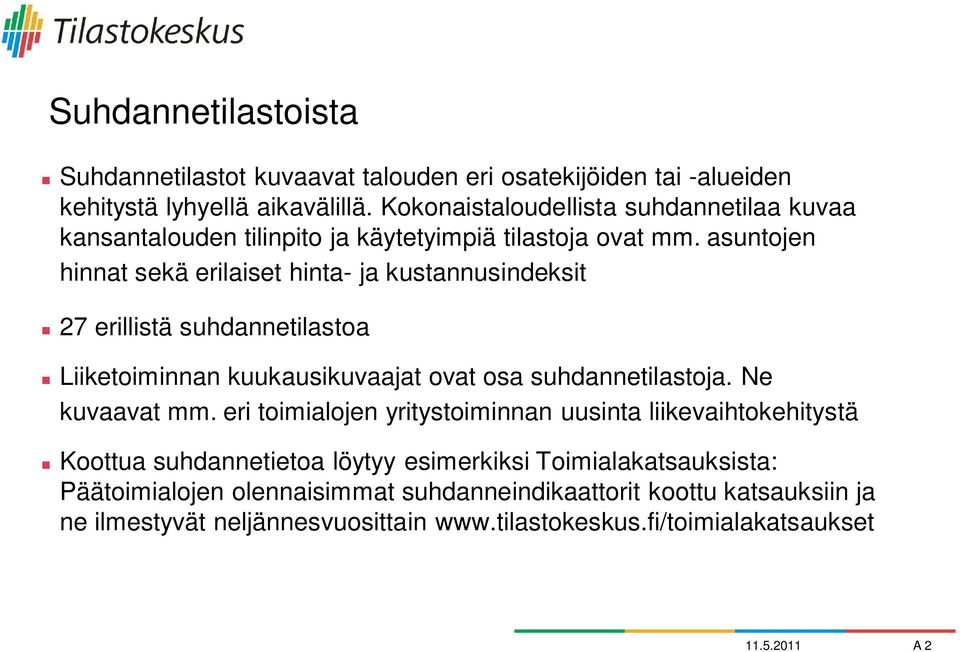 asuntojen hinnat sekä erilaiset hinta- ja kustannusindeksit 27 erillistä suhdannetilastoa Liiketoiminnan kuukausikuvaajat ovat osa suhdannetilastoja. Ne kuvaavat mm.