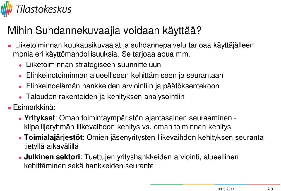 ja kehityksen analysointiin Esimerkkinä: Yritykset: Oman toimintaympäristön ajantasainen seuraaminen - kilpailijaryhmän liikevaihdon kehitys vs.