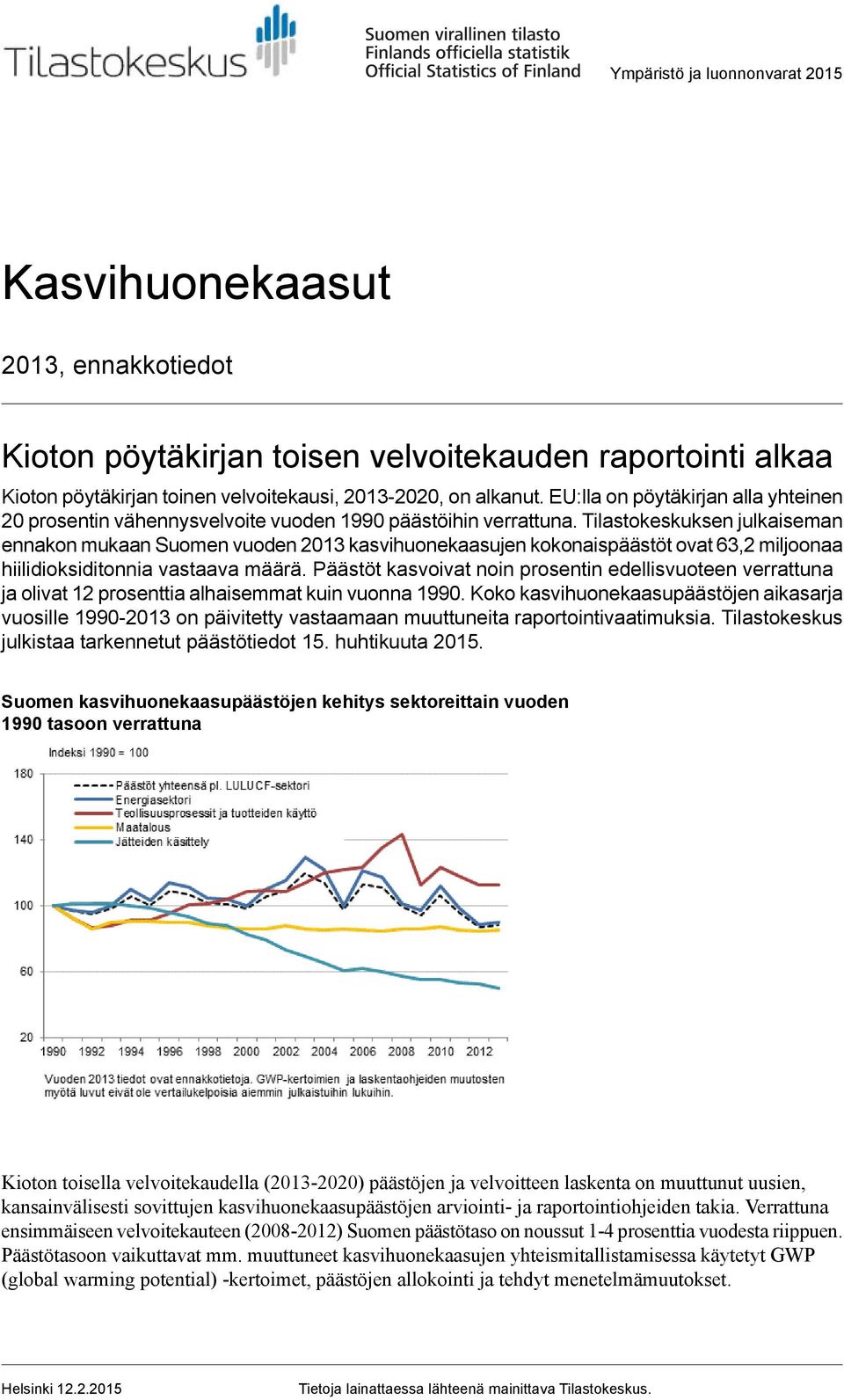 Tilastokeskuksen julkaiseman ennakon mukaan Suomen vuoden 2013 kasvihuonekaasujen kokonaispäästöt ovat 63,2 miljoonaa hiilidioksiditonnia vastaava määrä.
