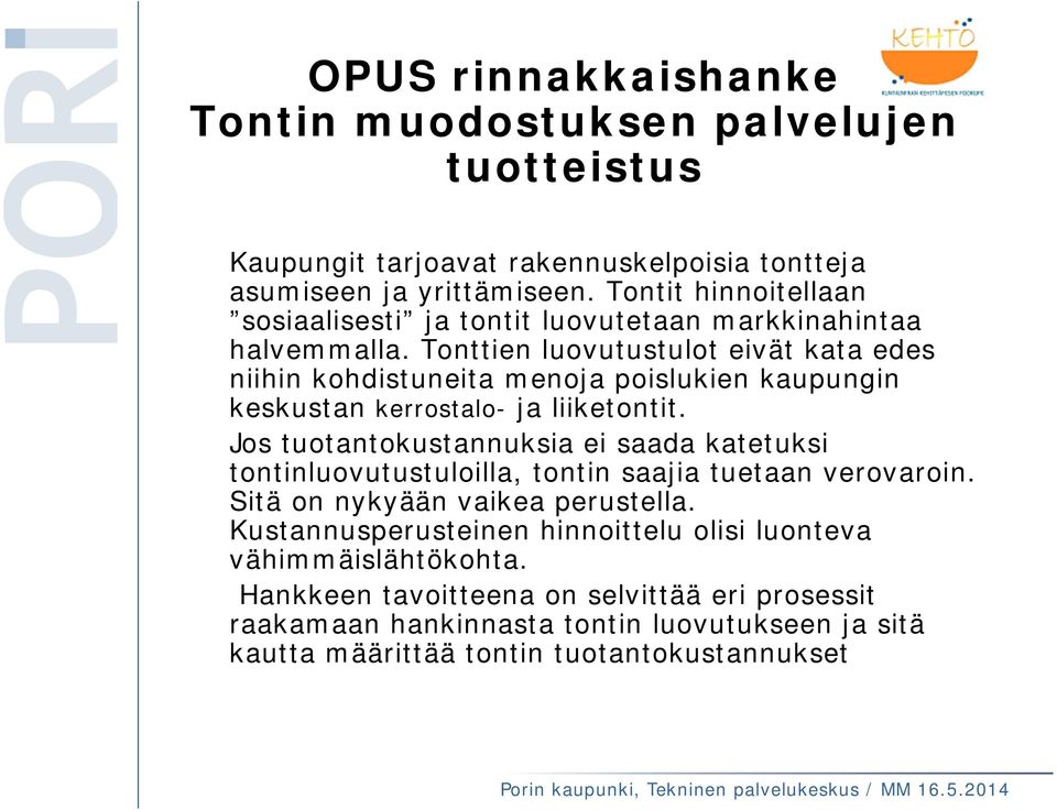 Tonttien luovutustulot eivät kata edes niihin kohdistuneita menoja poislukien kaupungin keskustan kerrostalo- ja liiketontit.