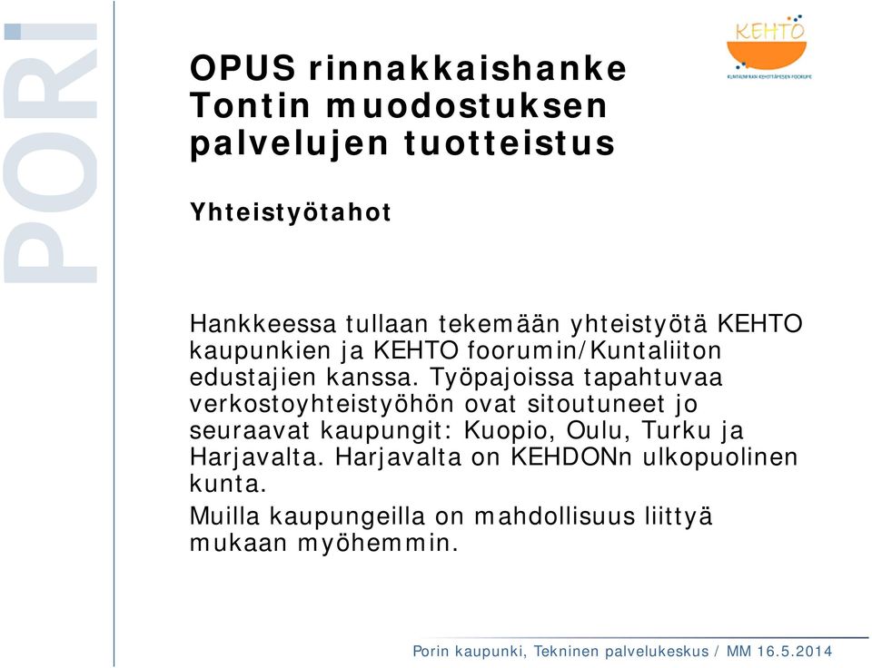 Työpajoissa tapahtuvaa verkostoyhteistyöhön ovat sitoutuneet jo seuraavat kaupungit: