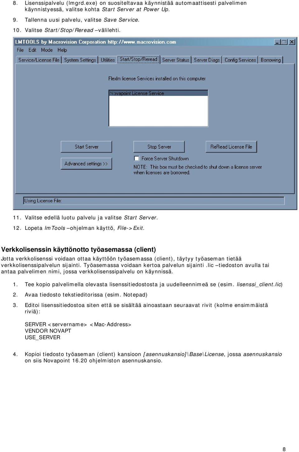 Verkkolisenssin käyttönotto työasemassa (client) Jotta verkkolisenssi voidaan ottaa käyttöön työasemassa (client), täytyy työaseman tietää verkkolisenssipalvelun sijainti.