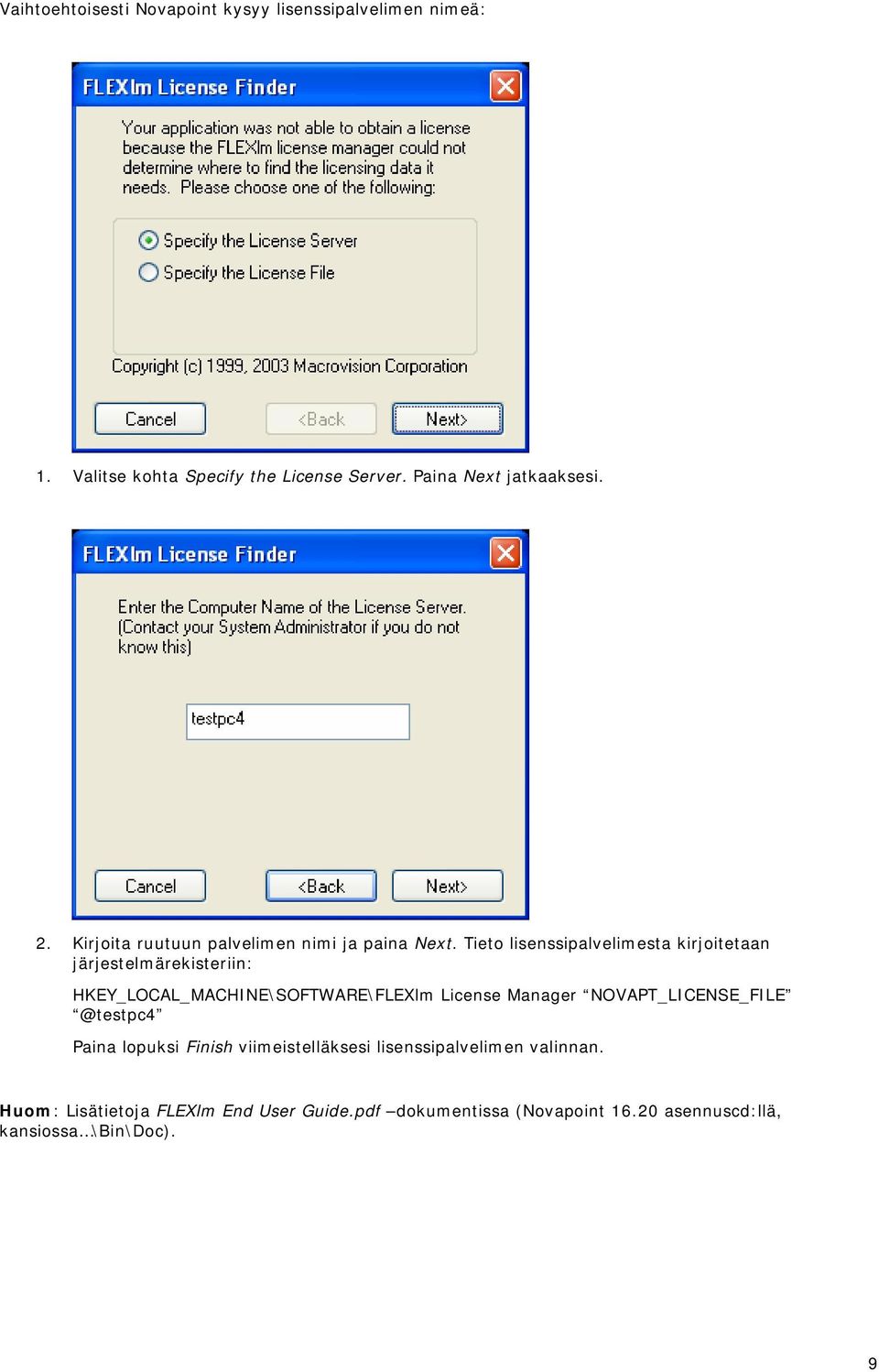 Tieto lisenssipalvelimesta kirjoitetaan järjestelmärekisteriin: HKEY_LOCAL_MACHINE\SOFTWARE\FLEXlm License Manager