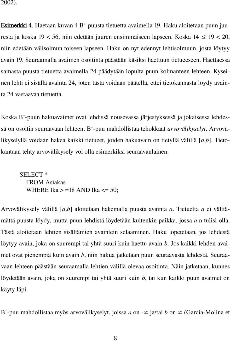 Haettaessa samasta puusta tietuetta avaimella 24 päädytään lopulta puun kolmanteen lehteen.