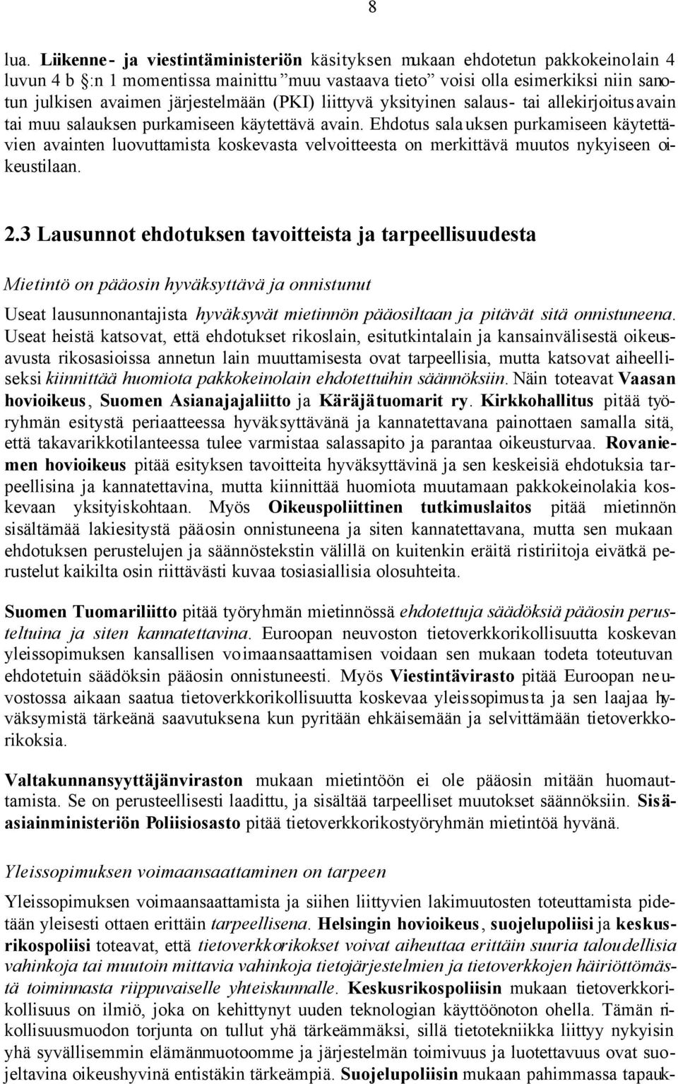 (PKI) liittyvä yksityinen salaus- tai allekirjoitusavain tai muu salauksen purkamiseen käytettävä avain.