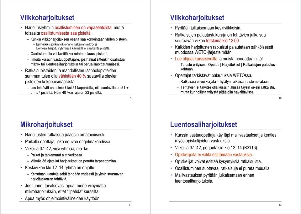 Ilmoita kurssin vastuuopettajalle, jos haluat sittenkin osallistua mikro- tai luentosaliharjoituksiin tai perua ilmoittautumisesi.