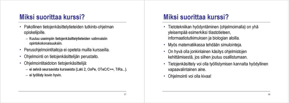 Ohjelmointitaidoton tietojenkäsittelijä: ei selviä seuraavista kursseista (Laki 2, OoPe, OTeC/C++, TiRa...). ei työllisty kovin hyvin. Miksi suorittaa kurssi?