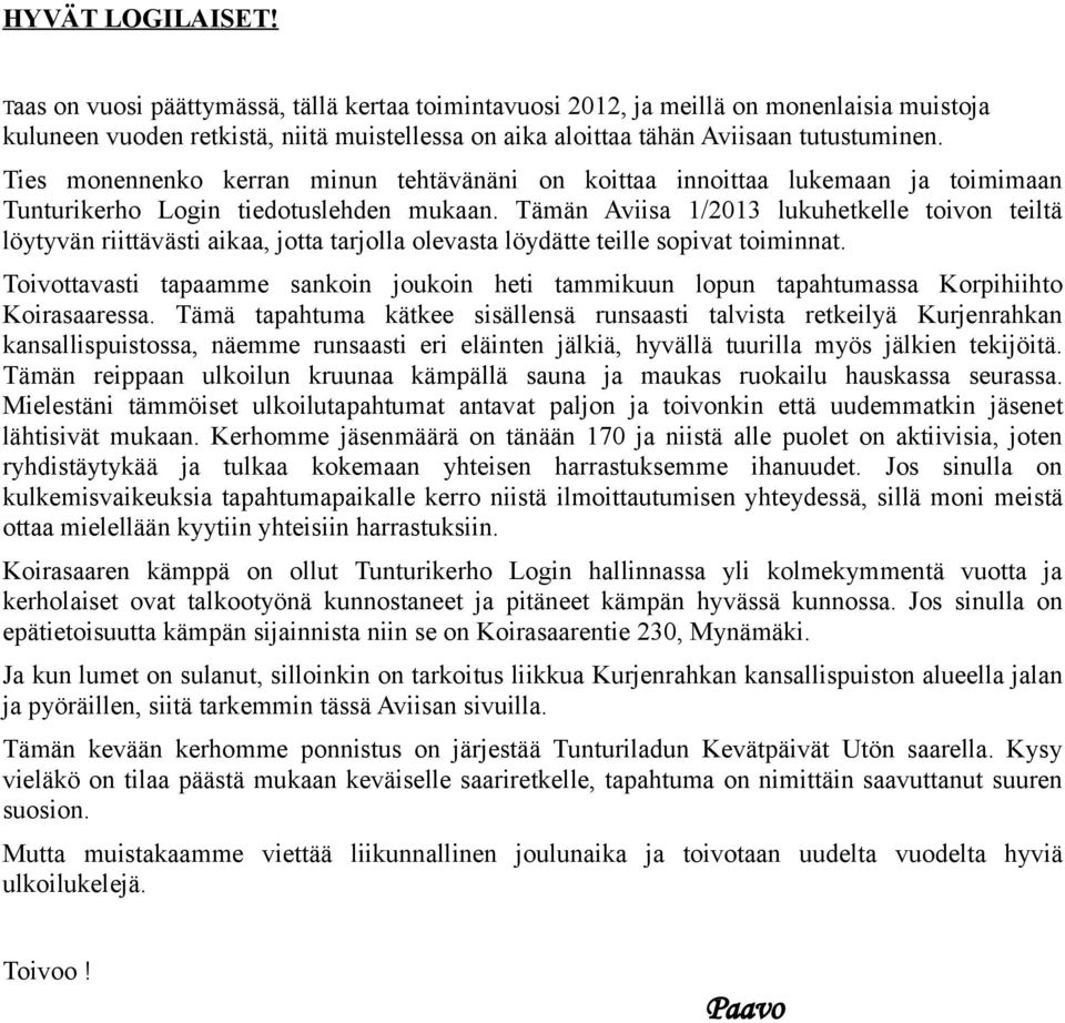 Ties monennenko kerran minun tehtävänäni on koittaa innoittaa lukemaan ja toimimaan Tunturikerho Login tiedotuslehden mukaan.