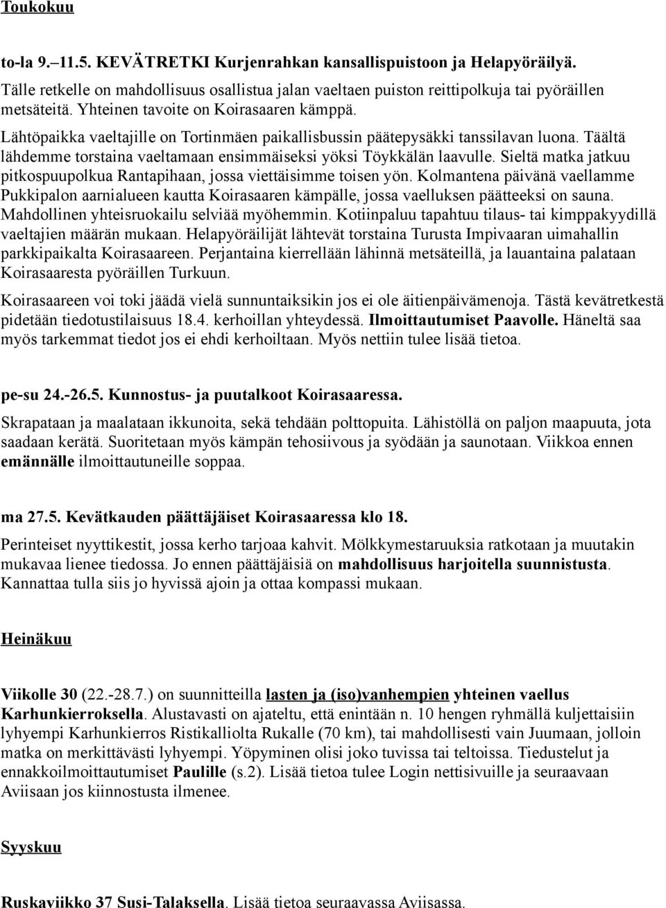 Täältä lähdemme torstaina vaeltamaan ensimmäiseksi yöksi Töykkälän laavulle. Sieltä matka jatkuu pitkospuupolkua Rantapihaan, jossa viettäisimme toisen yön.