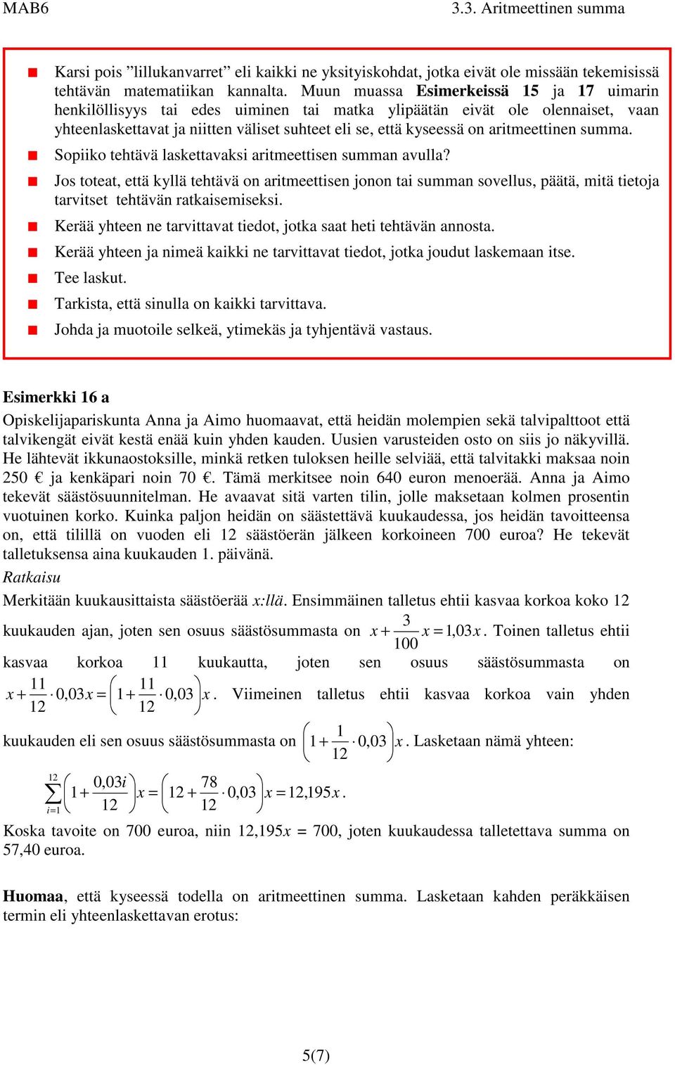 opiiko tehtävä lskettvksi ritmeettise summ vull? Jos totet, että kyllä tehtävä o ritmeettise joo ti summ sovellus, päätä, mitä tietoj trvitset tehtävä rtkisemiseksi.