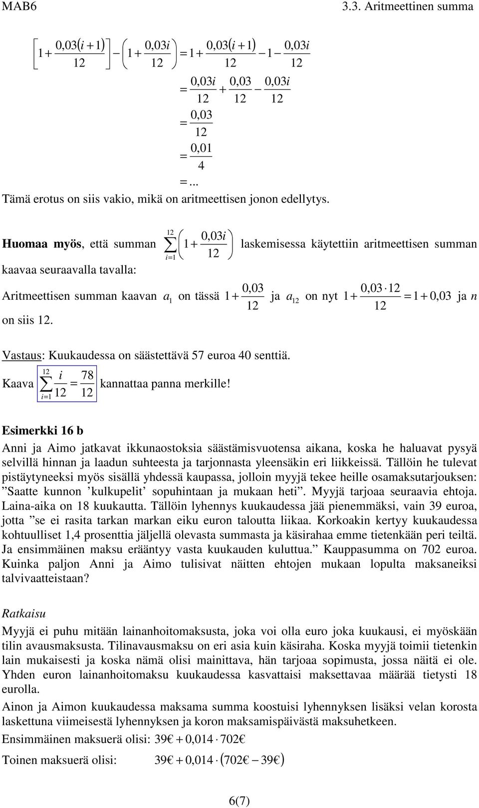 Kv i i 78 ktt p merkille! 0,03 o yt + + 0, 03 j Esimerkki 6 b Ai j Aimo jtkvt ikkuostoksi säästämisvuotes ik, kosk he hluvt pysyä selvillä hi j ldu suhteest j trjost yleesäki eri liikkeissä.