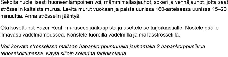 Ota kovettunut Fazer Real -muruseos jääkaapista ja asettele se tarjoiluastialle. Nostele päälle ilmavasti vadelmamoussea.