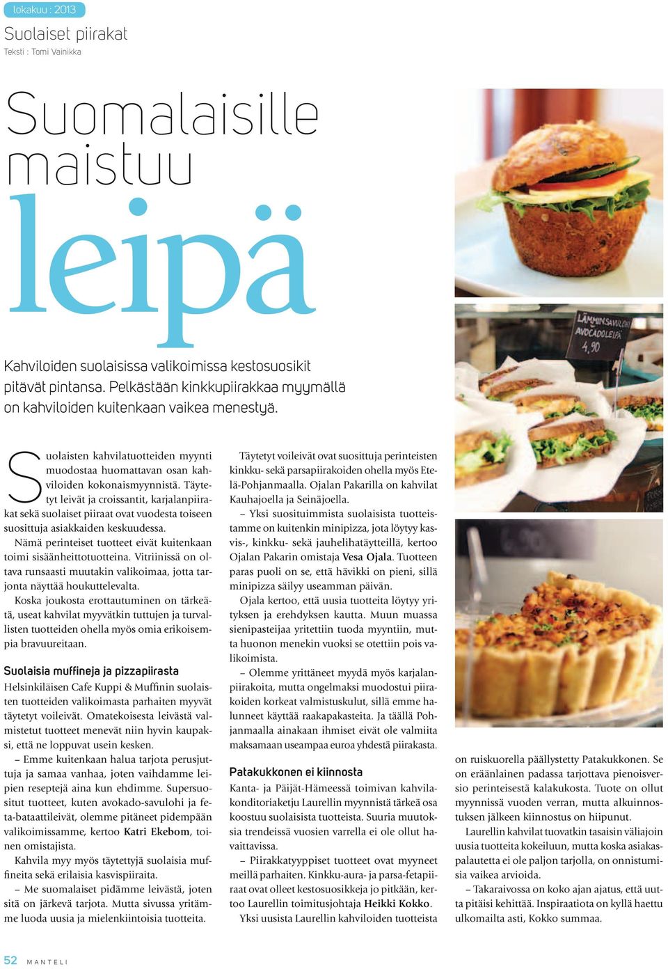 Täytetyt leivät ja croissantit, karjalanpiirakat sekä suolaiset piiraat ovat vuodesta toiseen suosittuja asiakkaiden keskuudessa.