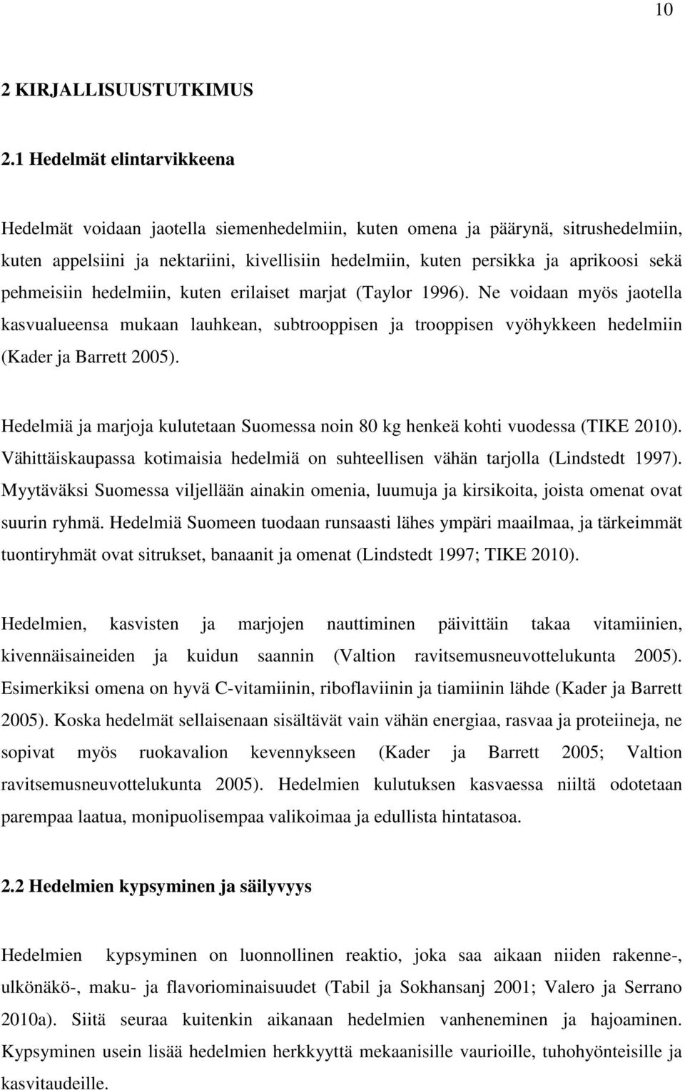 hedelmiin, kuten eriliset mrjt (Tylor 1996). Ne voidn myös jotell ksvulueens mukn luhken, sutrooppisen j trooppisen vyöhykkeen hedelmiin (Kder j Brrett 2005).