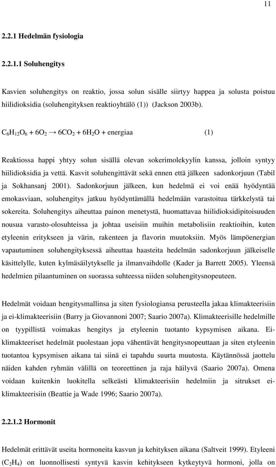 Ksvit soluhengittävät sekä ennen että jälkeen sdonkorjuun (Til j Sokhnsnj 2001).