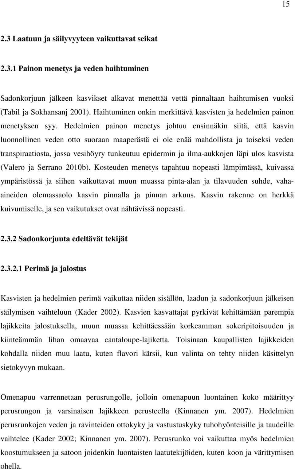 Hedelmien pinon menetys johtuu ensinnäkin siitä, että ksvin luonnollinen veden otto suorn mperästä ei ole enää mhdollist j toiseksi veden trnspirtiost, joss vesihöyry tunkeutuu epidermin j