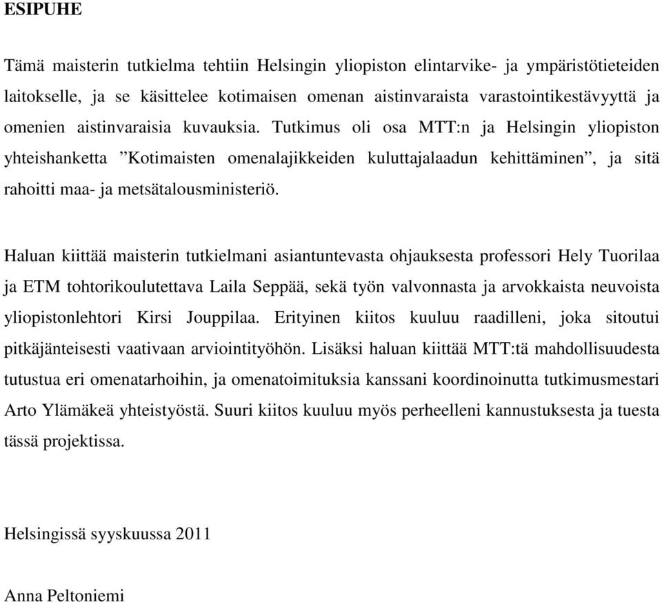 Hlun kiittää misterin tutkielmni sintuntevst ohjuksest professori Hely Tuoril j ETM tohtorikoulutettv Lil Seppää, sekä työn vlvonnst j rvokkist neuvoist yliopistonlehtori Kirsi Jouppil.