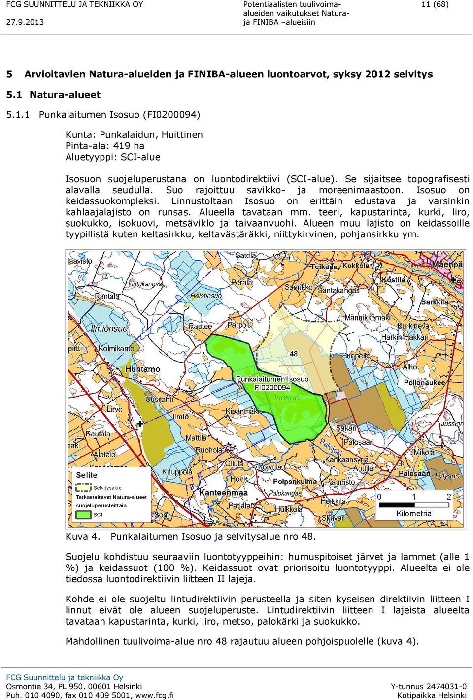 Linnustoltaan Isosuo on erittäin edustava ja varsinkin kahlaajalajisto on runsas. Alueella tavataan mm. teeri, kapustarinta, kurki, liro, suokukko, isokuovi, metsäviklo ja taivaanvuohi.