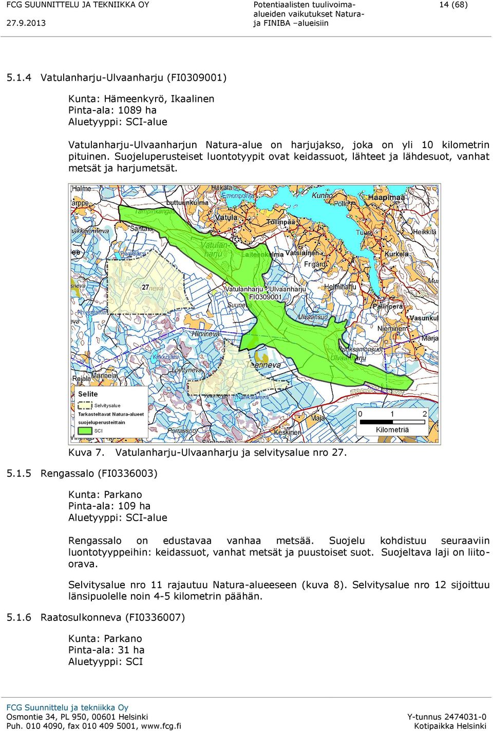 5 Rengassalo (FI0336003) Kunta: Parkano Pinta-ala: 109 ha Aluetyyppi: SCI-alue Rengassalo on edustavaa vanhaa metsää.