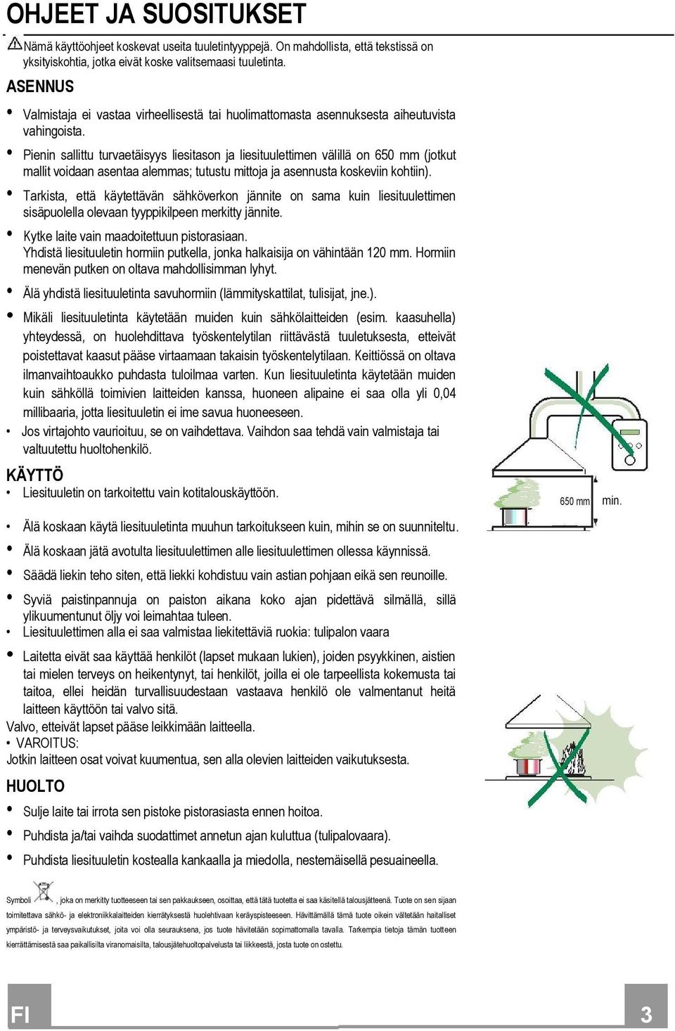 Pienin sallittu turvaetäisyys liesitason ja liesituulettimen välillä on 650 mm (jotkut mallit voidaan asentaa alemmas; tutustu mittoja ja asennusta koskeviin kohtiin).