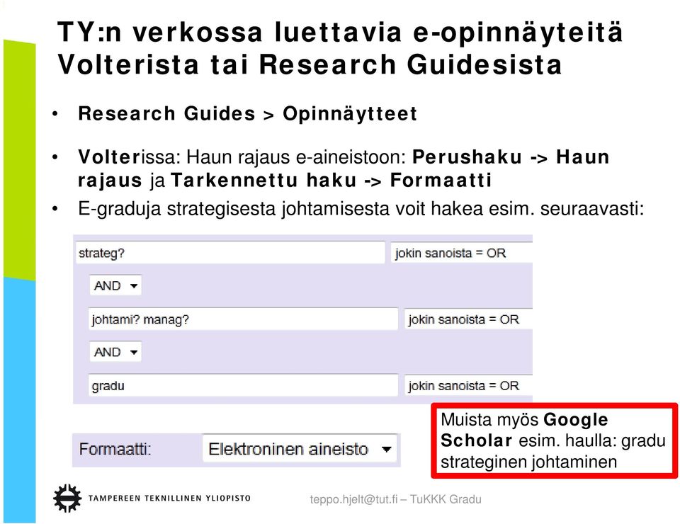 ja Tarkennettu haku -> Formaatti E-graduja strategisesta johtamisesta voit hakea