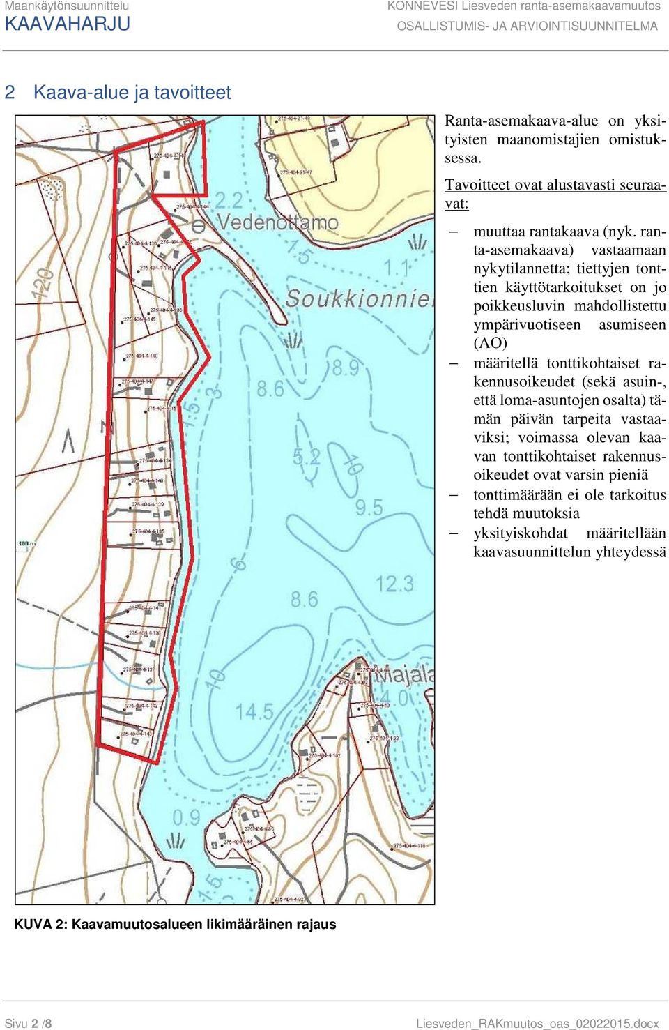 ranta-asemakaava) vastaamaan nykytilannetta; tiettyjen tonttien käyttötarkoitukset on jo poikkeusluvin mahdollistettu ympärivuotiseen asumiseen (AO) määritellä tonttikohtaiset