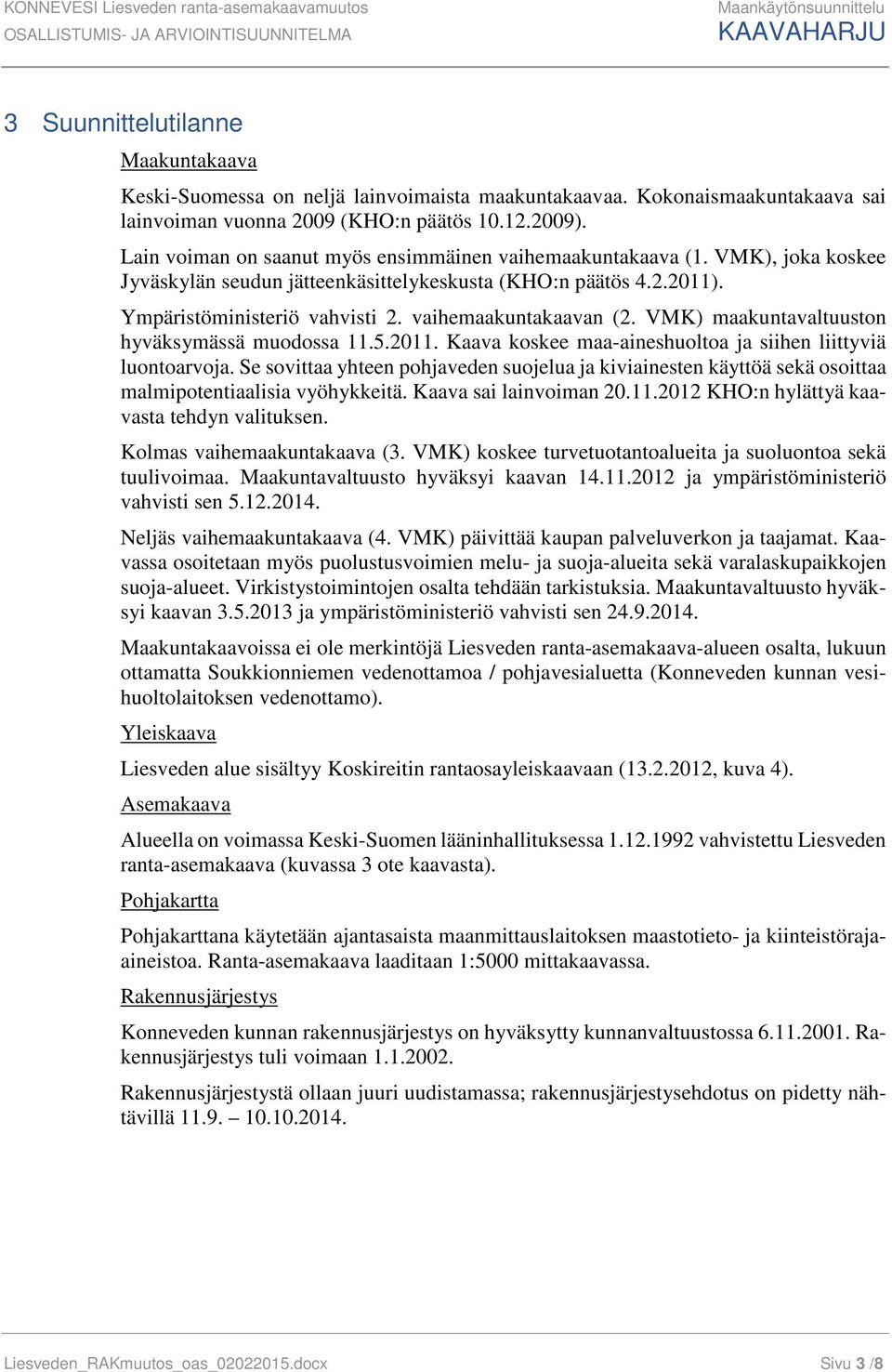 vaihemaakuntakaavan (2. VMK) maakuntavaltuuston hyväksymässä muodossa 11.5.2011. Kaava koskee maa-aineshuoltoa ja siihen liittyviä luontoarvoja.