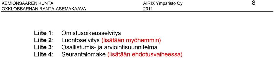 Omistusoikeusselvitys Luontoselvitys (lisätään myöhemmin)