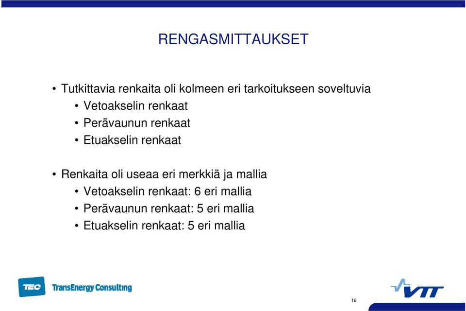 Renkaita oli useaa eri merkkiä ja mallia Vetoakselin renkaat: 6 eri