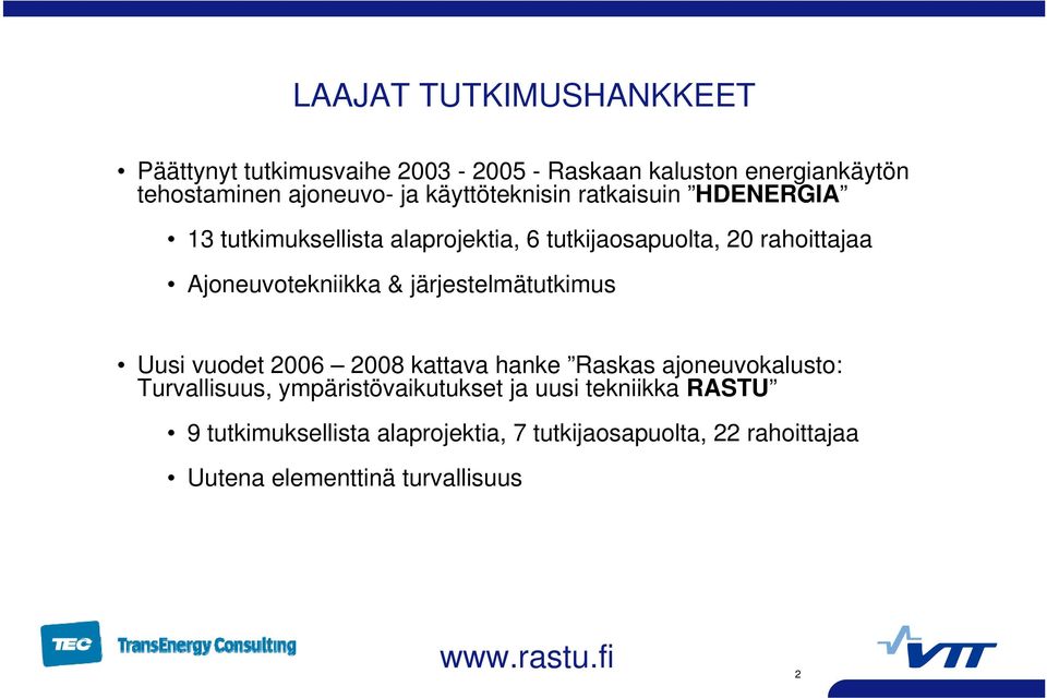 & järjestelmätutkimus Uusi vuodet 2006 2008 kattava hanke Raskas ajoneuvokalusto: Turvallisuus, ympäristövaikutukset ja