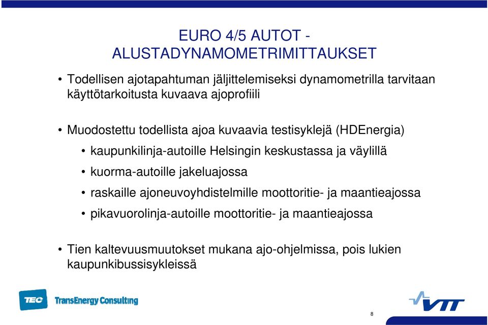 Helsingin keskustassa ja väylillä kuorma-autoille jakeluajossa raskaille ajoneuvoyhdistelmille moottoritie- ja maantieajossa