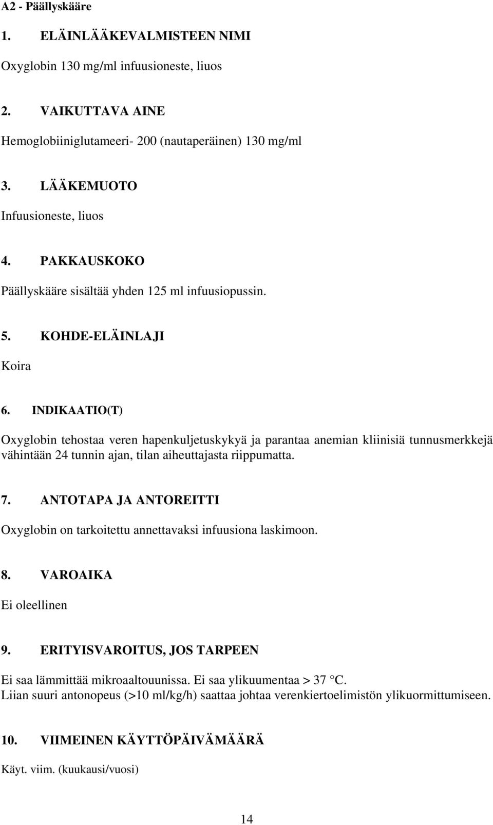 INDIKAATIO(T) Oxyglobin tehostaa veren hapenkuljetuskykyä ja parantaa anemian kliinisiä tunnusmerkkejä vähintään 24 tunnin ajan, tilan aiheuttajasta riippumatta. 7.