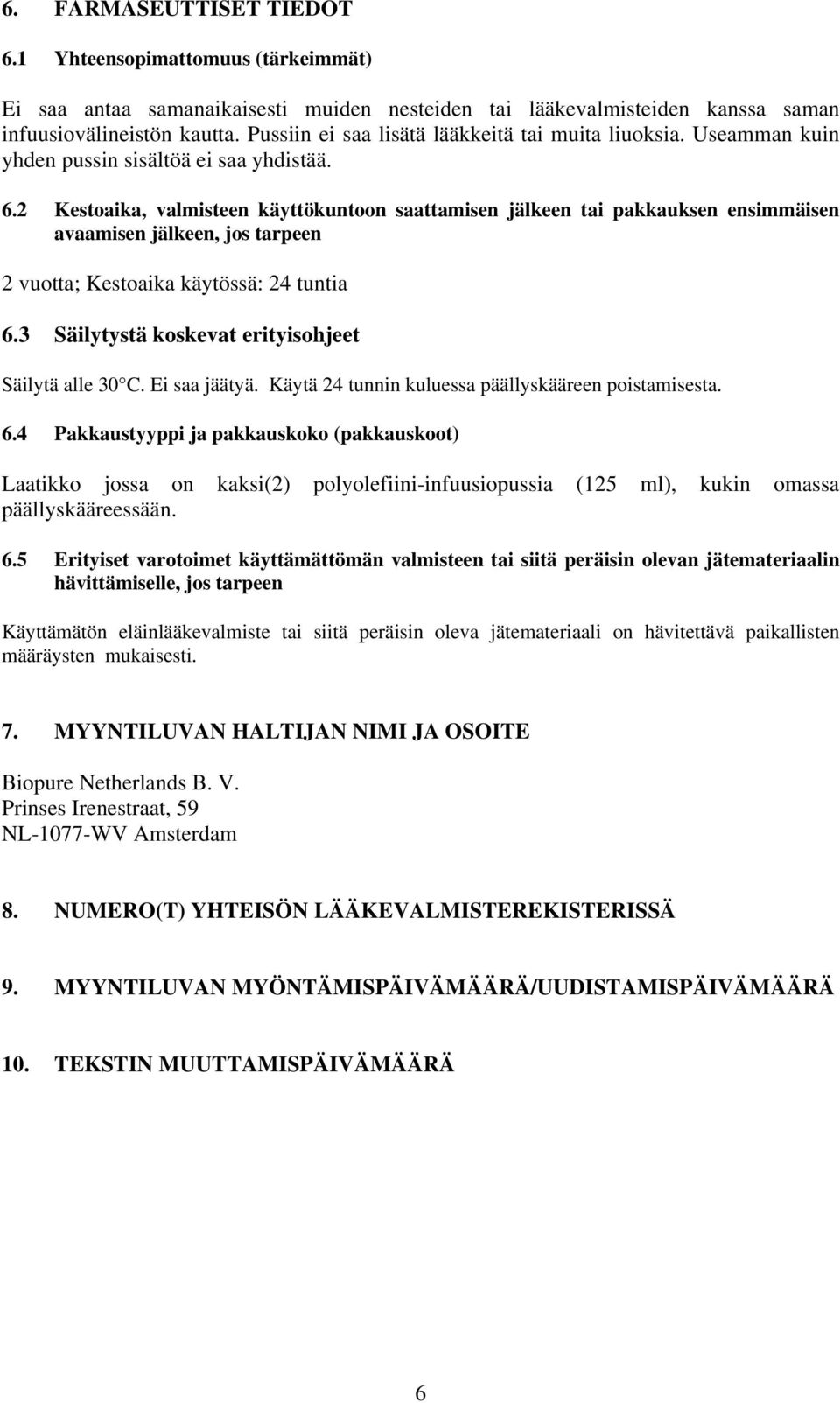 2 Kestoaika, valmisteen käyttökuntoon saattamisen jälkeen tai pakkauksen ensimmäisen avaamisen jälkeen, jos tarpeen 2 vuotta; Kestoaika käytössä: 24 tuntia 6.