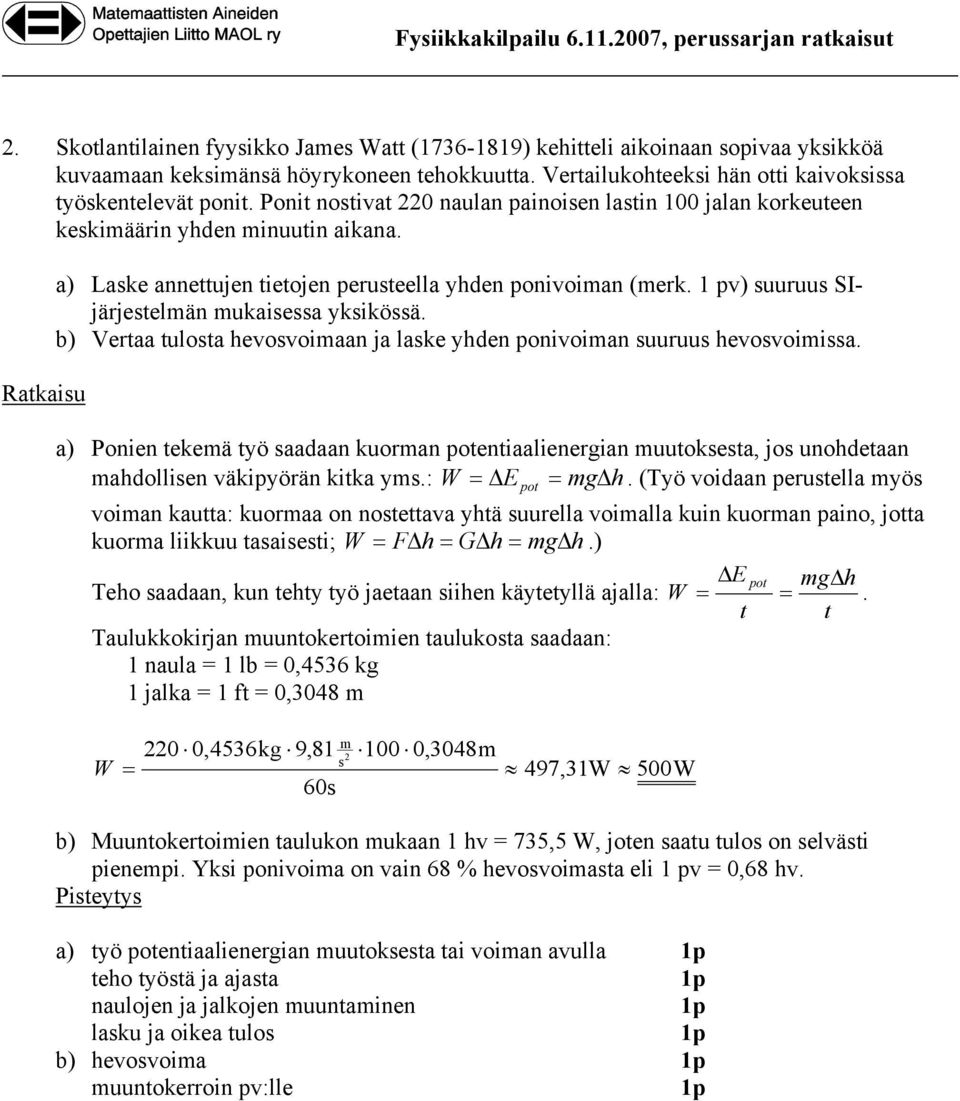 Ratkaiu a) Lake annettujen tietojen peuteella yhden ponivoiman (mek. 1 pv) uuuu SIjäjetelmän mukaiea ykiköä. b) Vetaa tulota hevovoimaan ja lake yhden ponivoiman uuuu hevovoimia.