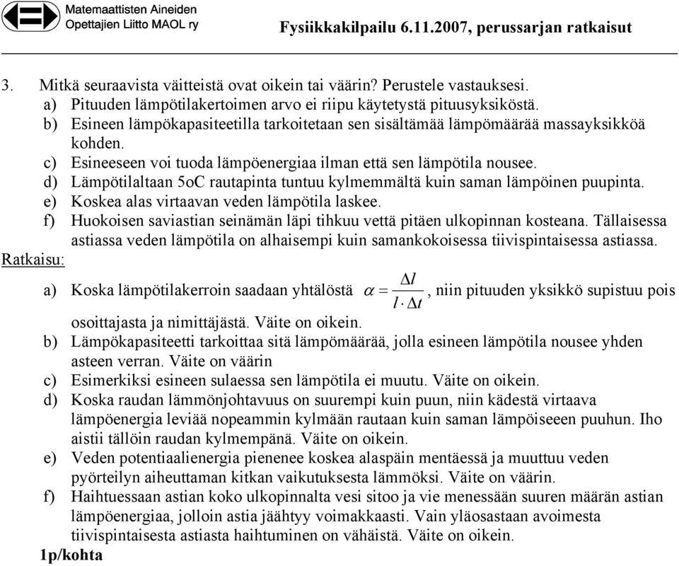 d) Lämpötilaltaan 5oC autapinta tuntuu kylmemmältä kuin aman lämpöinen puupinta. e) Kokea ala vitaavan veden lämpötila lakee. f) Huokoien aviatian einämän läpi tihkuu vettä pitäen ulkopinnan koteana.