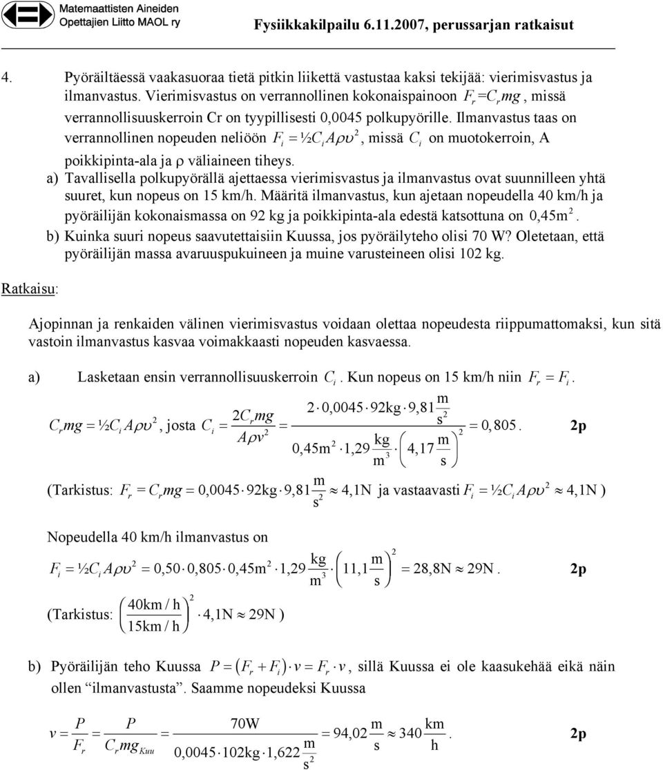 Ilmanvatu taa on veannollinen nopeuden neliöön Fi = ½CiAρυ, miä C i on muotokeoin, A poikkipinta-ala ja ρ väliaineen tihey.