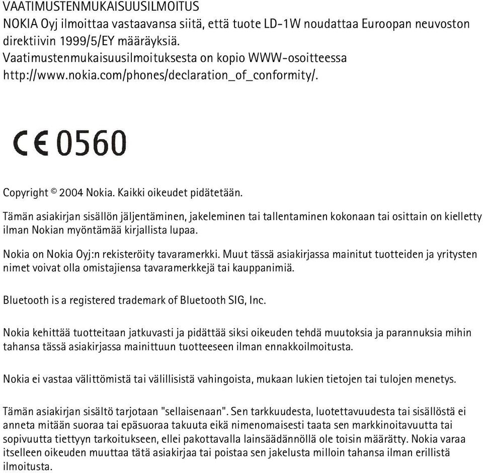 Tämän asiakirjan sisällön jäljentäminen, jakeleminen tai tallentaminen kokonaan tai osittain on kielletty ilman Nokian myöntämää kirjallista lupaa. Nokia on Nokia Oyj:n rekisteröity tavaramerkki.