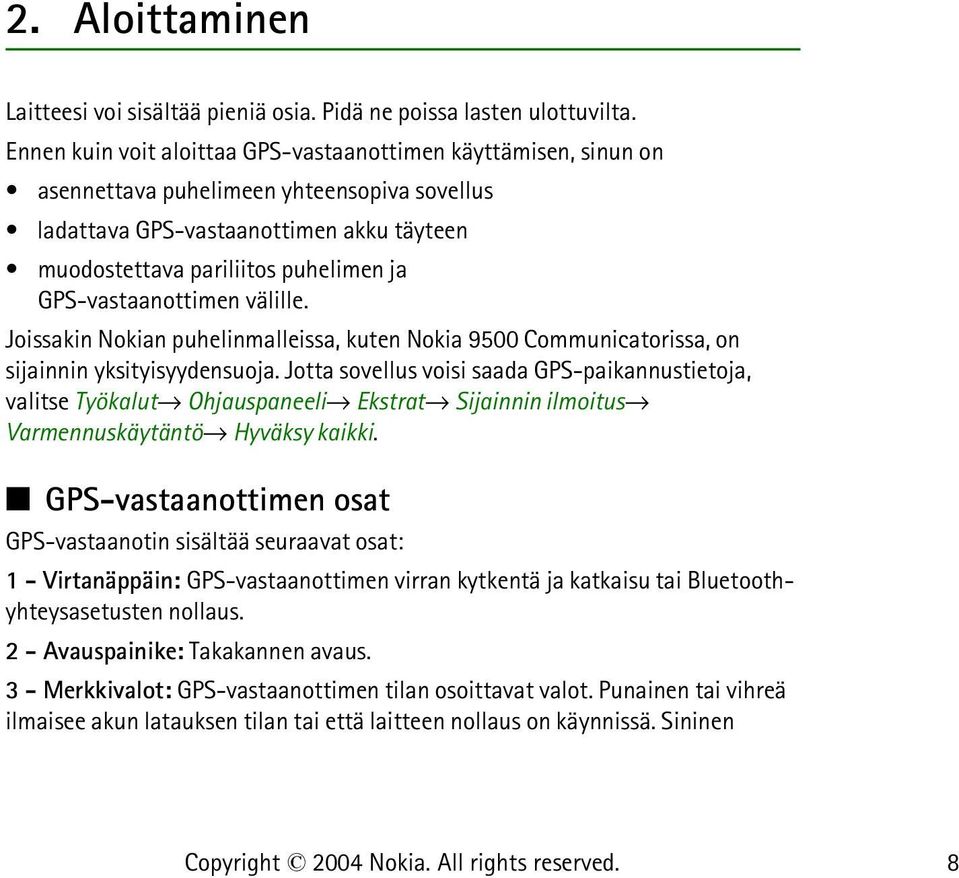 GPS-vastaanottimen välille. Joissakin Nokian puhelinmalleissa, kuten Nokia 9500 Communicatorissa, on sijainnin yksityisyydensuoja.